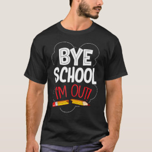 Bye School I'm Out Graduation End Of School Stude T-Shirt