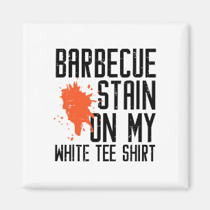 Byrbecue Stain auf meinem weißen T-Shirt Funny Gri Magnet