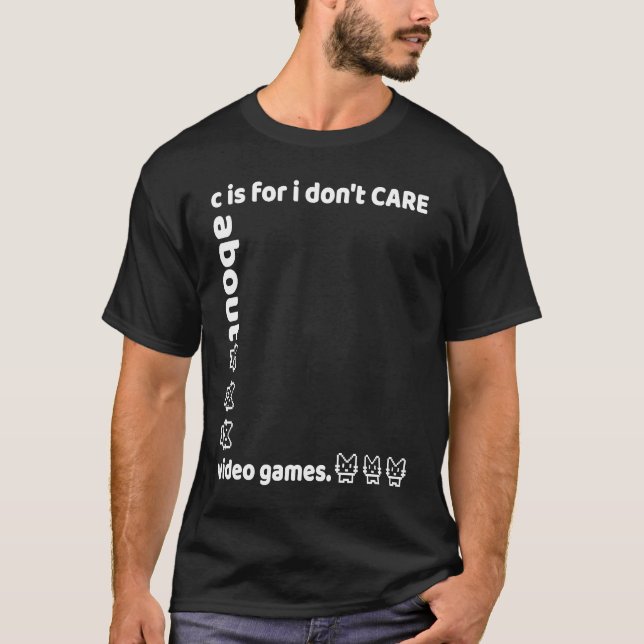 c is for i don't CARE about video games T-Shirt (Vorderseite)