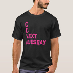 C U Nächster Dienstag Sprichwort Sarcastic Cool Ni T-Shirt