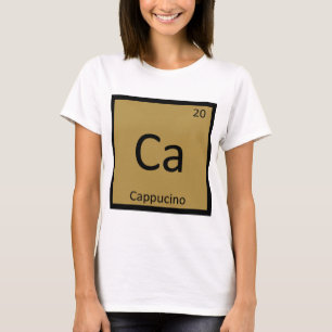 Ca - Cappuccino-Kaffee-Chemie Periodensystem T-Shirt