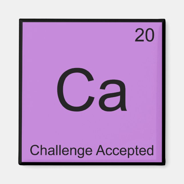 Ca - Challenge Accepted Chemie-Element-Meme-T-Shir Magnet (Vorne)