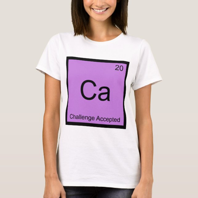 Ca - Challenge Accepted Chemistry Element Meme T-S T-Shirt (Vorderseite)
