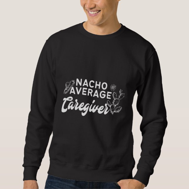 Cactus Nacho Average Caregiver Sweatshirt (Vorderseite)