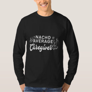 Cactus Nacho Average Caregiver T-Shirt