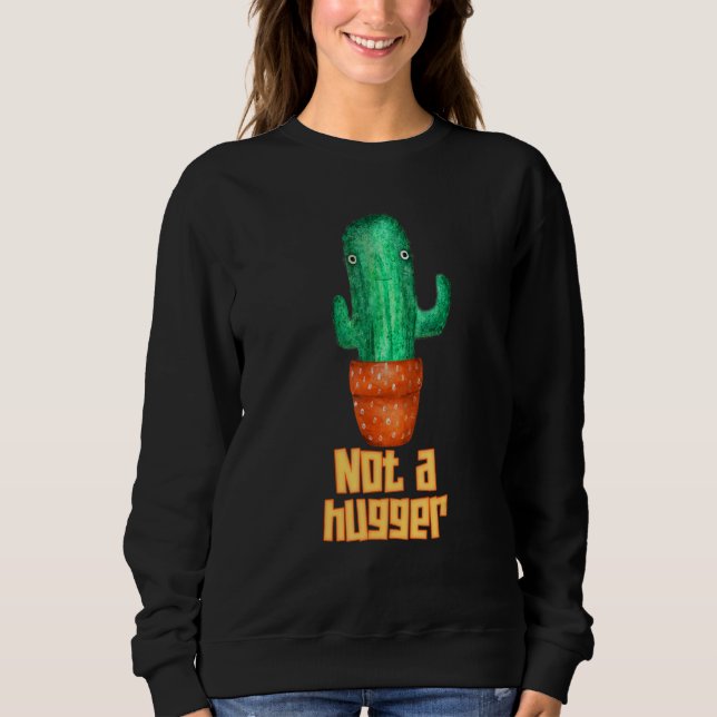 Cactus succulents not a Hugger Introvertierte Sweatshirt (Vorderseite)