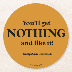 Caddyshack Du wirst nichts bekommen und es mögen Runder Pappuntersetzer