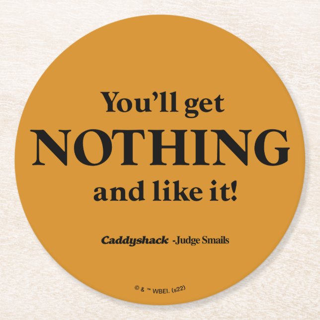 Caddyshack | Du wirst nichts bekommen und es mögen Runder Pappuntersetzer (Vorderseite)