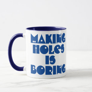 Cadeau de perceur. Faire des trous est un Mug ennu