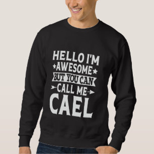 Cael Funny Vorname Hallo Ich bin Phantastisch Call Sweatshirt