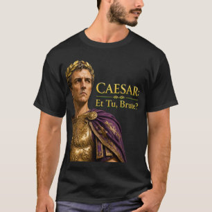 Caesar Et Tu Brute Lustiges Römisches Reich Shakes T-Shirt