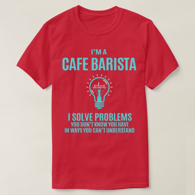 Cafe Barista I Solve Problems Gift Item T-Shirt (Design vorne)