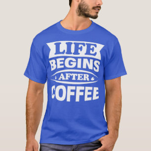 Cafe Caffeine Lover Life beginnt nach dem Kaffee T-Shirt