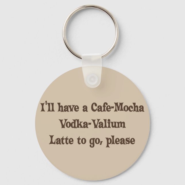 Cafe-Mocha Vodka-Valium Latte Schlüsselanhänger (Vorderseite)