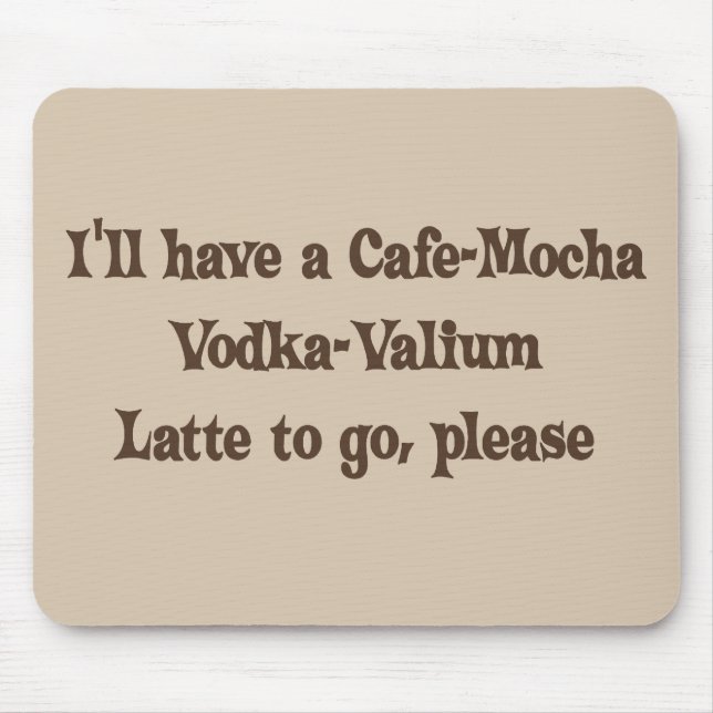 Café-Mokka Wodka-Valium Latte Mousepad (Vorne)