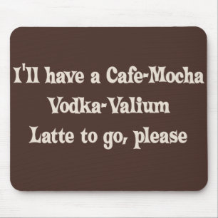 Café-Mokka Wodka-Valium Latte Mousepad