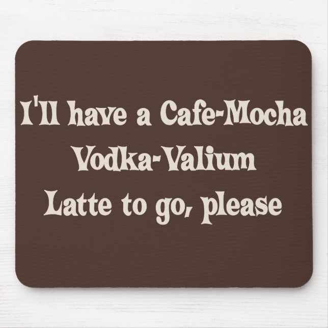 Café-Mokka Wodka-Valium Latte Mousepad (Vorne)