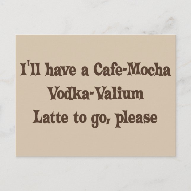 Café-Mokka Wodka-Valium Latte Postkarte (Vorderseite)
