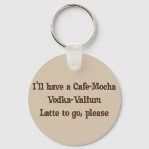 Café-Mokka Wodka-Valium Latte Schlüsselanhänger