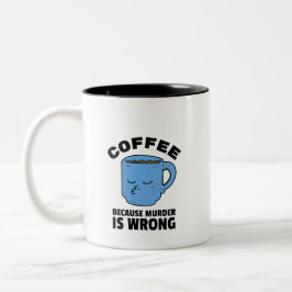 Café Parce Que Le Meurtre Est Une Mauvaise Mug