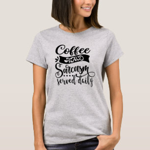 Café & Sarcasme Servi Tous Les Jours Drôle T-shirt