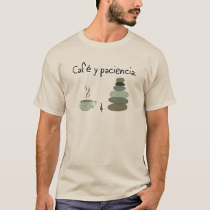 Café y Paciencia - Coffee and Patience T-Shirt