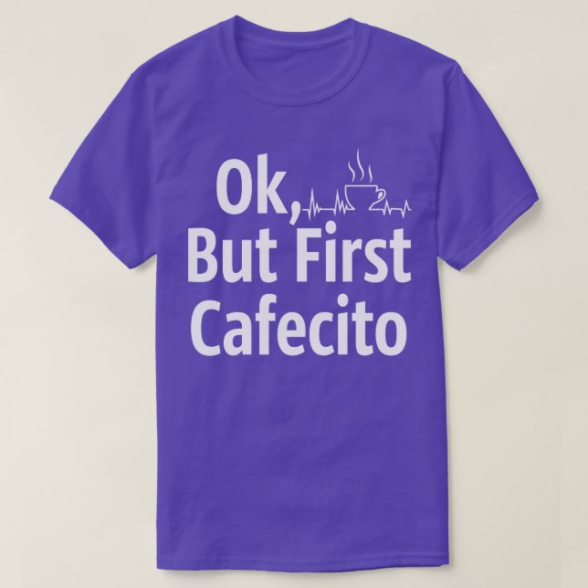 Cafecito, aber erster Kaffee T-Shirt (Design vorne)