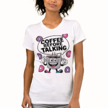 Caffee before talking funny Mug character shirt