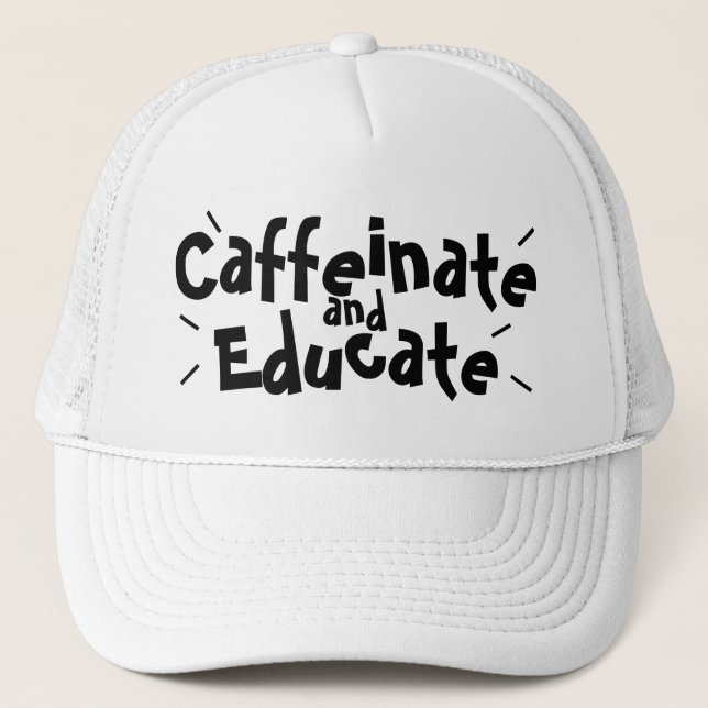 Caffeinate and Educate Funny Sprichwort Lehrer Ges Truckerkappe (Vorderseite)