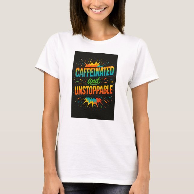 Caffeinated and Unstoppable | Funny Coffee Lover T-Shirt (Vorderseite)