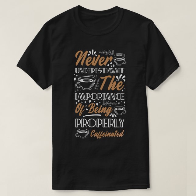 Caffeinated Coffee Quote T-Shirt (Design vorne)