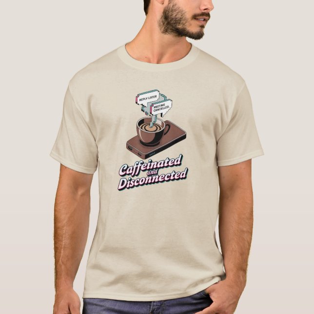  Caffeinated Disconnected Remote Work Shirt (Vorderseite)