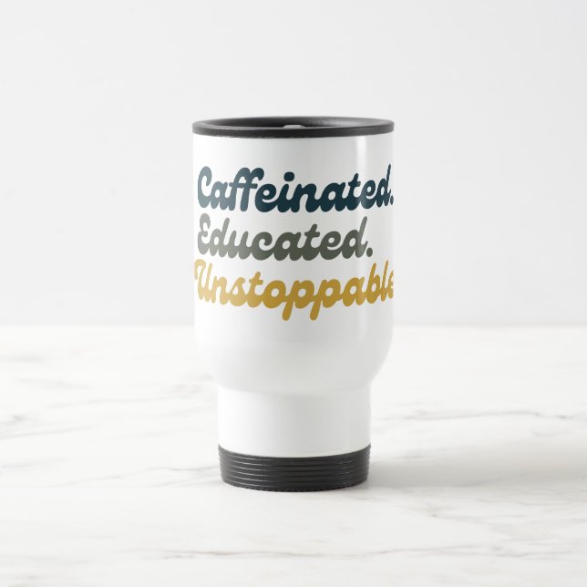 Caffeinated. Educated. Unstoppable. Reisebecher (Mittel)