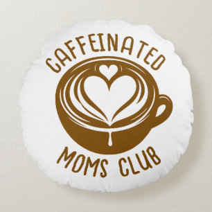 Caffeinated Moms Club Trendy Mama Coffee Lover Rundes Kissen