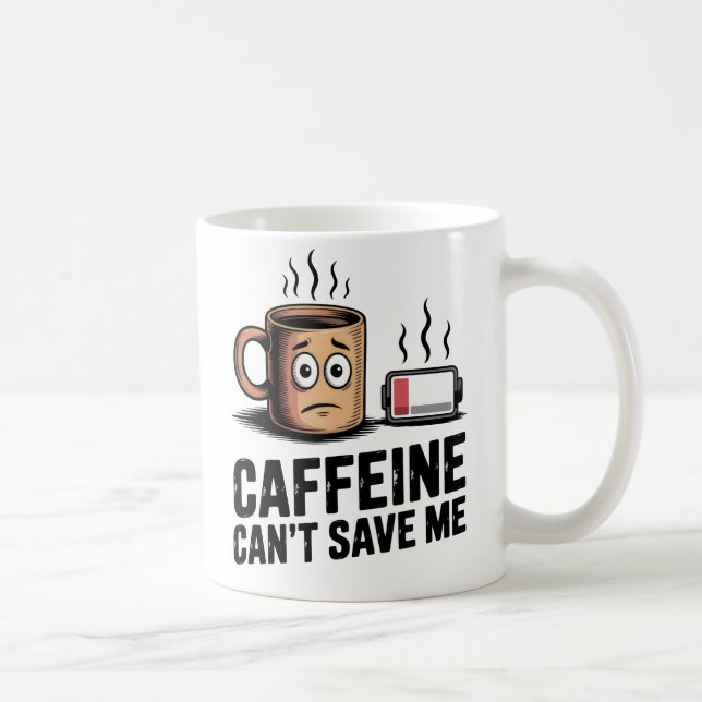 Caffeine Can’t Save Me | Workplace Exhaustion Kaffeetasse (Rechts)
