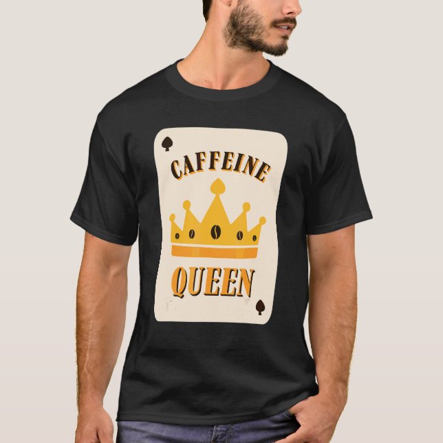 Caffeine Queen Coffee T-Shirt (Vorderseite)