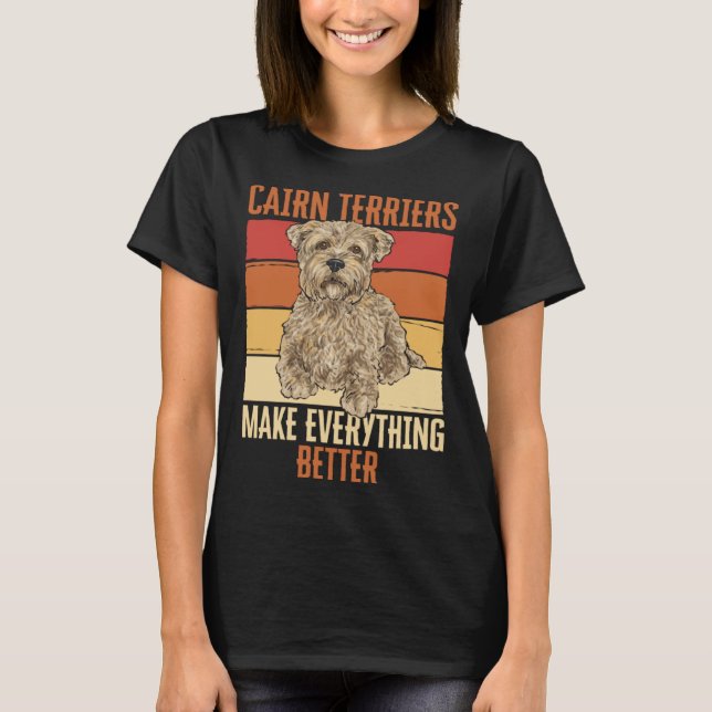 Cairn Terriers Make Everything Better T-Shirt (Vorderseite)