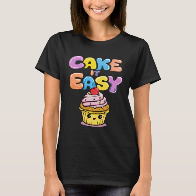 Cake it easy Funny Kawaii Cake T-Shirt (Vorderseite)