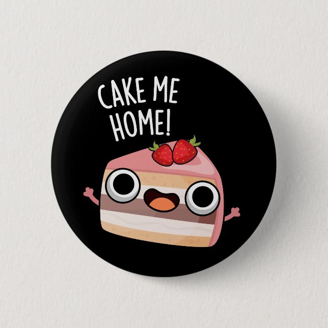 Cake Me Home Funny Food Pun Dark BG Button (Vorderseite)