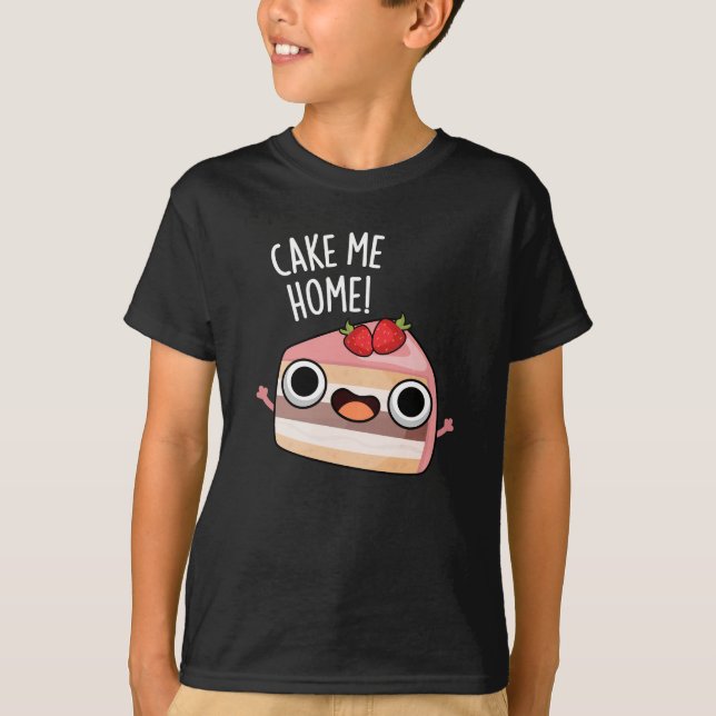 Cake Me Home Funny Food Pun Dark BG T-Shirt (Vorderseite)