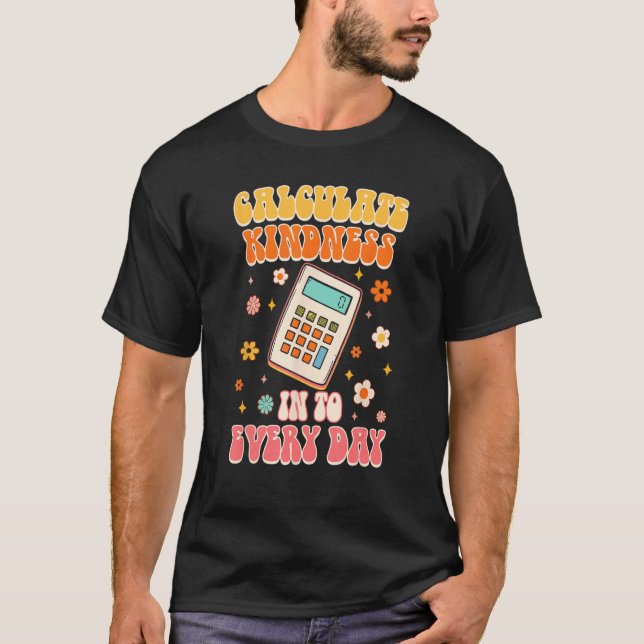 Calculate Kindness Into Everyday Groovy Math Teach T-Shirt (Vorderseite)
