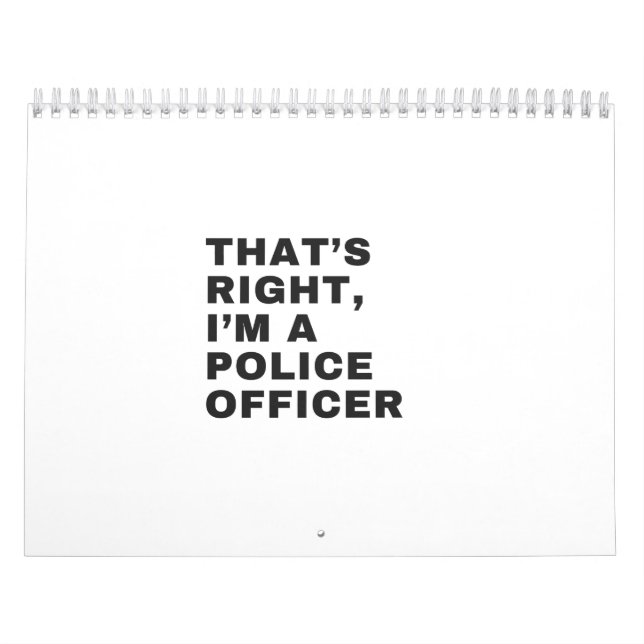 CALENDRIER THAT'S RIGHT, I'M A POLICE OFFICER (Protection)