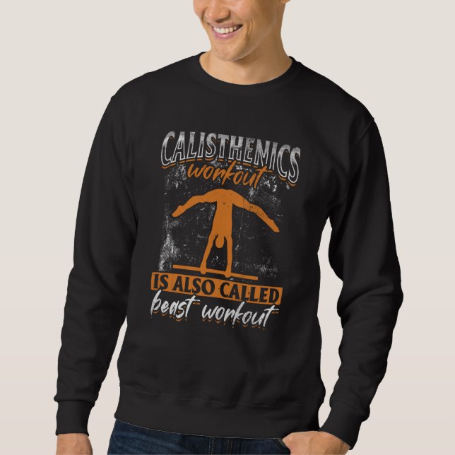 Calisthenics Workout Is Also Called Beast Workout Sweatshirt (Vorderseite)