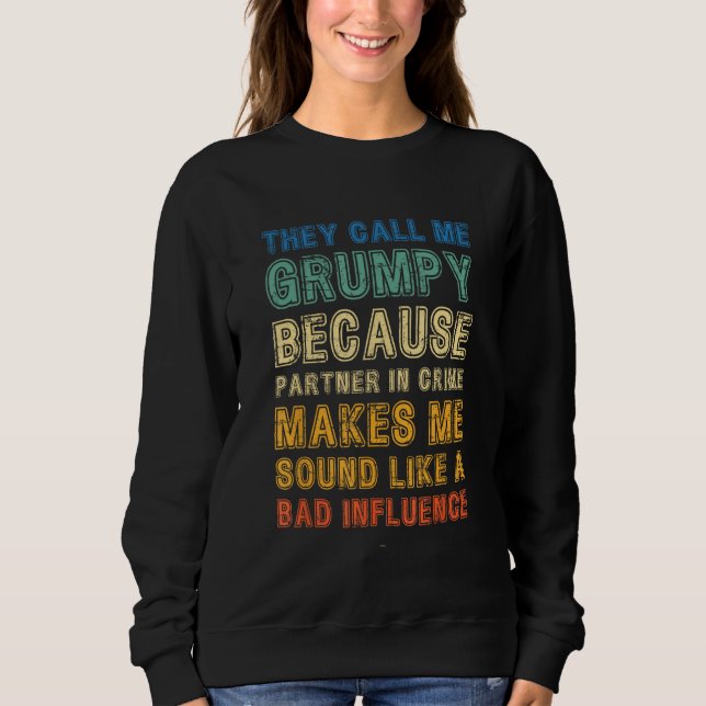 Call Me Grumpy Because Partner Crime Bad Influence Sweatshirt (Vorderseite)