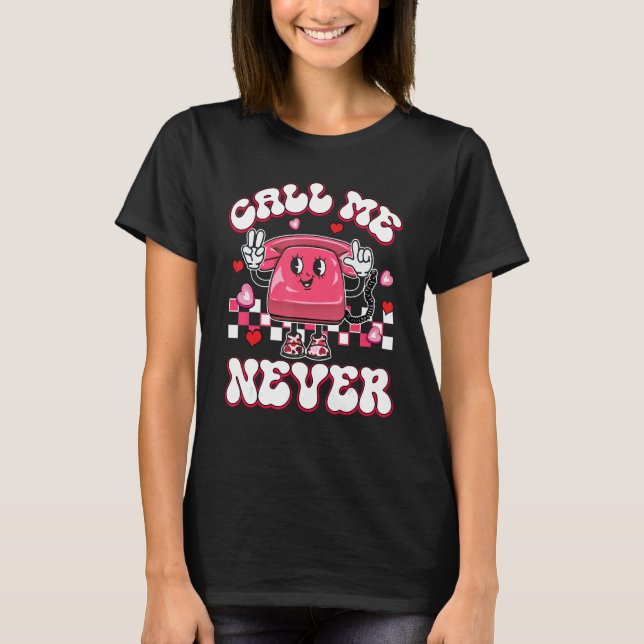 Call Me Never Groovy Happy Valentine's Day Gifts T-Shirt (Vorderseite)