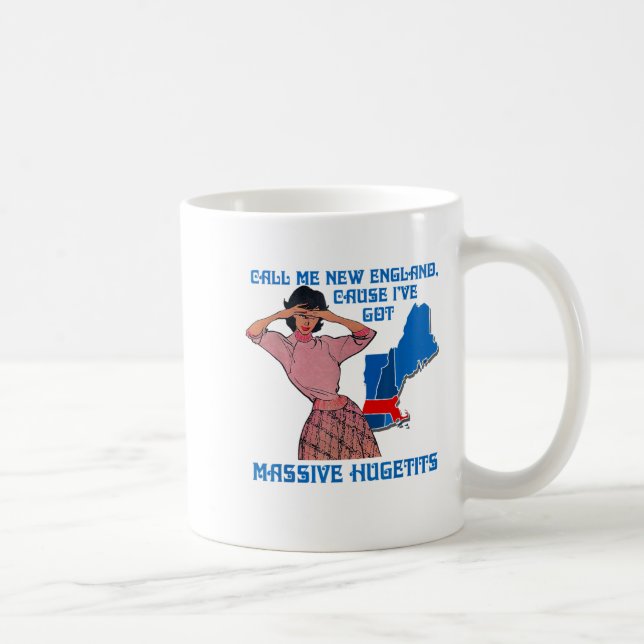 Call Me New England Cause I Ve Got Mive Huge  Kaffeetasse (Rechts)