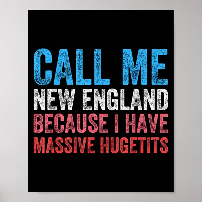 Call Me New England Cause I've Got Mive Huge  Poster (Vorne)