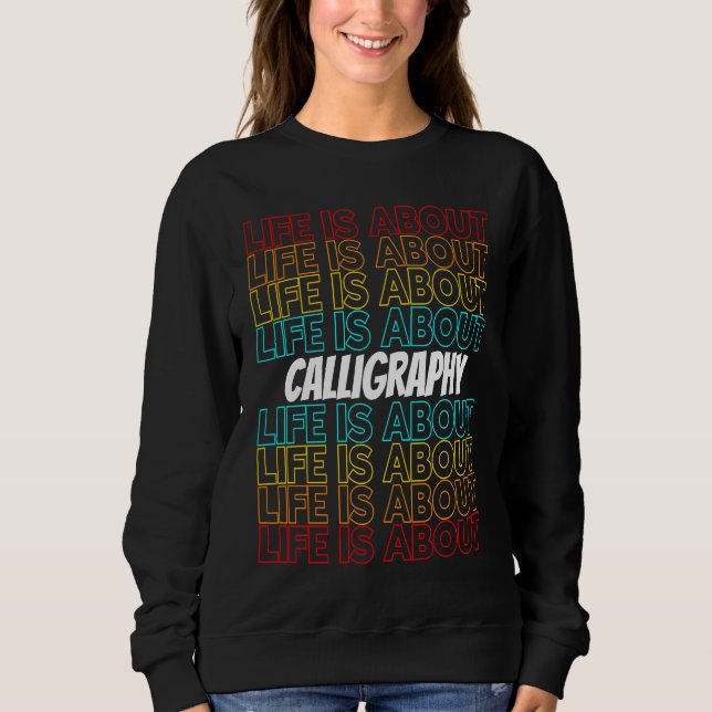Calligraphy Hobby Life is About Calligraphy Sweatshirt (Vorderseite)