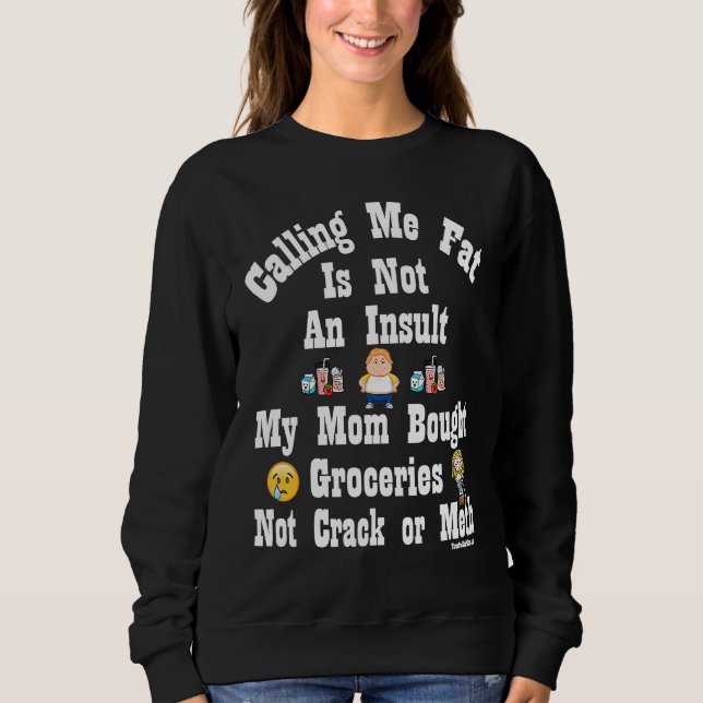 Calling Me Fat is Not An Insult Sweatshirt (Vorderseite)