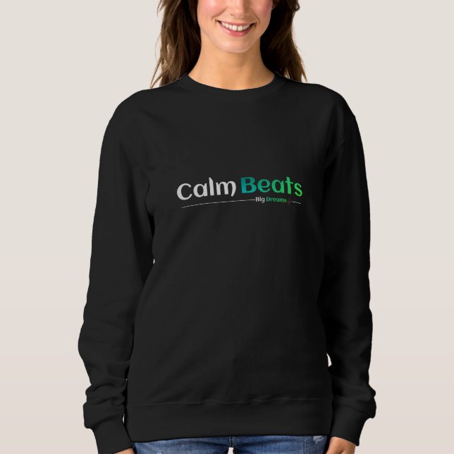 Calm Beats Big Dreams Sweatshirt (Vorderseite)